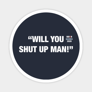 "Will You Shut Up Man" 2020 Presidential Debate Joe Biden Kamala Harris Magnet